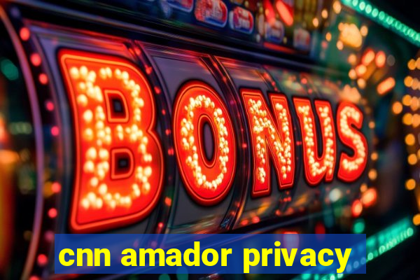 cnn amador privacy